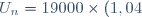 U_{n} = 19000 \times (1,04)^n - 5000